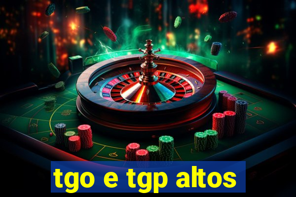 tgo e tgp altos